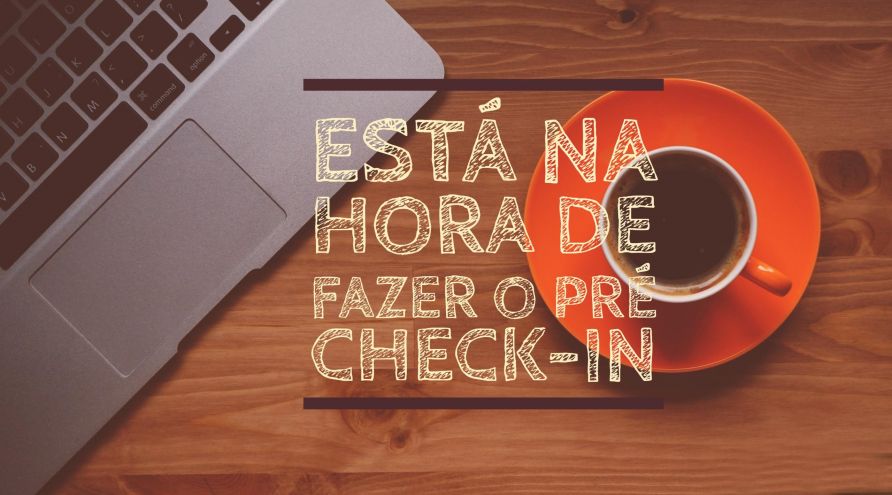 Está na hora de fazer o pré check-in